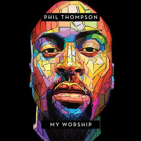 Phil Thompson – My Worship Lyrics | Genius Lyrics