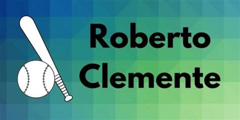 Roberto Clemente Quotes, Life Story, and Resources