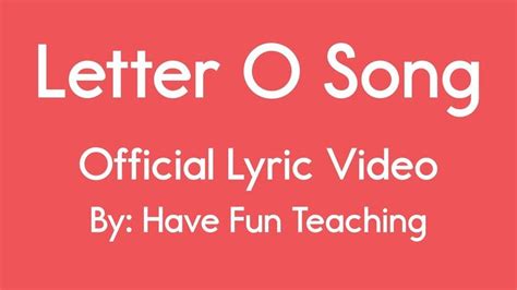 Letter O Song (Official Lyric Video by Have Fun Teaching) | Letter o song, Children songs lyrics ...