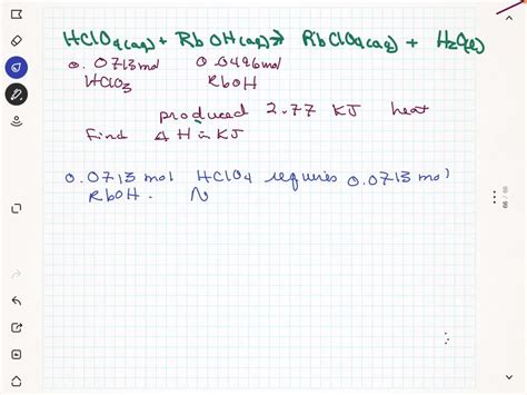 SOLVED: Consider the reaction: HClO4(aq) + RbOH(aq) â†’ RbClO4(aq) + H2O(l), Î”H = ? When 0.0713 ...