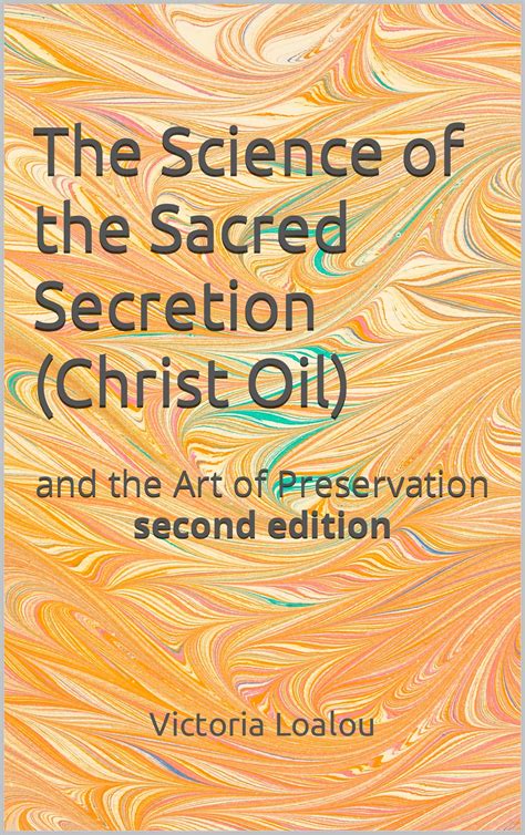 The Science of the Sacred Secretion (Christ Oil): and the Art of ...