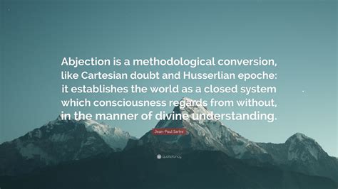 Jean-Paul Sartre Quote: “Abjection is a methodological conversion, like ...