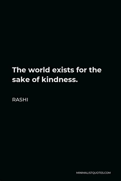 Rashi Quote: The world exists for the sake of kindness.