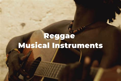 6 Reggae Musical Instruments You Should Know