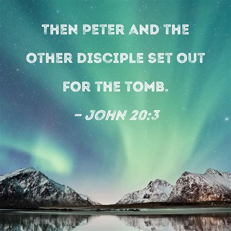 John 20:3 Then Peter and the other disciple set out for the tomb.