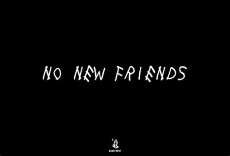 the words no new friends written in white on a black background
