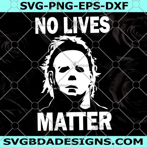 No Lives Matter Horror Movie Svg – No Lives Matter Horror Movie – Halloween Svg – Michael Myers ...