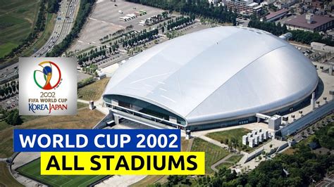 FIFA World Cup 2002 Japan & South Korea 🇯🇵🇰🇷 All Stadiums - YouTube