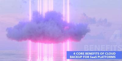 4 Core Benefits of Cloud Backup for SaaS Platforms | Platinum Systems