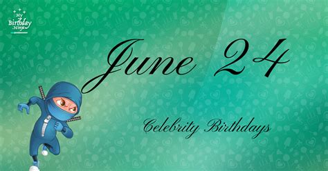 Who Shares My Birthday? Jun 24 Celebrity Birthdays No One Tells You About