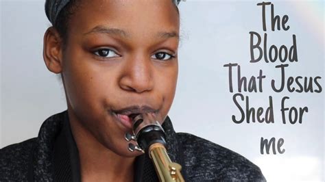 The Blood That Jesus Shed For Me - Saxophone Cover by Ariana Stanberry - YouTube