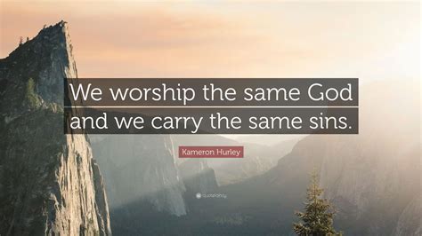 Kameron Hurley Quote: “We worship the same God and we carry the same sins.”