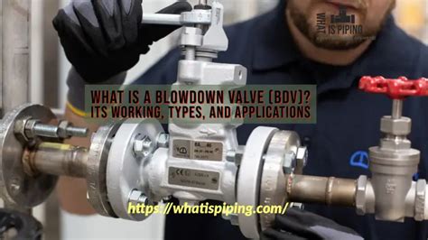 What is a Blowdown Valve (BDV)? Its Working, Types, and Applications ...