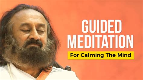 Guided Meditation For Calming The Mind By Gurudev Sri Sri Ravi Shankar ...