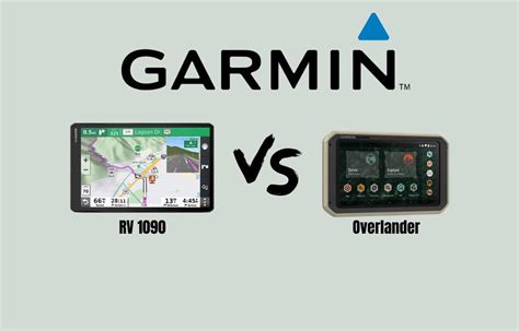 Garmin RV 1090 Vs. Garmin Overlander: What RV GPS Unit Is Right For You ...