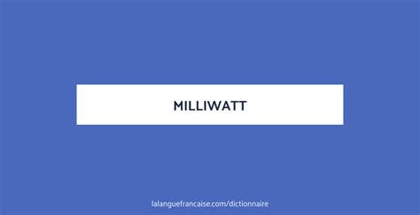 Définition de milliwatt | Dictionnaire français