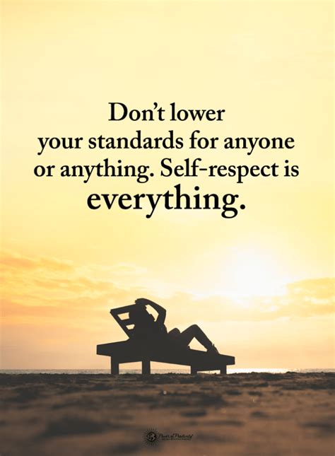 Self Respect Quotes Don't lower your standards for anyone or anything ...