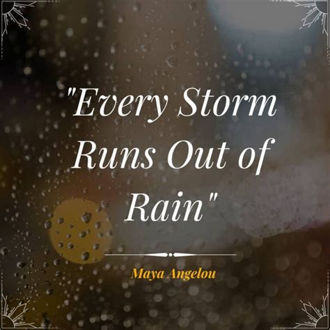 Every Storm Runs out of Rain Maya Angelou | Successful Spirit Maya ...