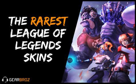 The Rarest League Of Legends Skins And How To Get Them | Gearbroz