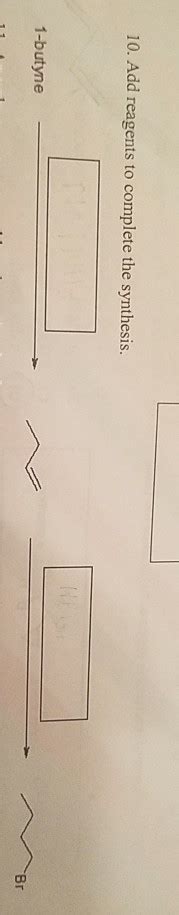 Solved 10. Add reagents to complete the synthesis. 1-butyne | Chegg.com