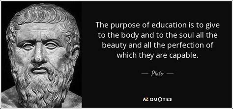 Plato quote: The purpose of education is to give to the body...