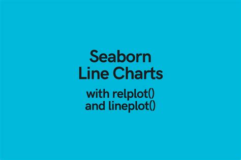 Seaborn Line Plot - Create Lineplots with Seaborn relplot • datagy