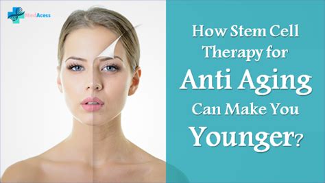 How Stem Cell Therapy for Anti Aging Can Make You Younger? | MedAcess