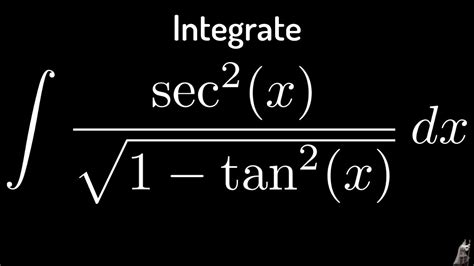 Integral of sec^2(x)/sqrt(1 - tan^2(x)) using the arcsine function - YouTube