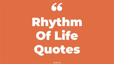 45+ Proven Rhythm Of Life Quotes That Will Unlock Your True Potential