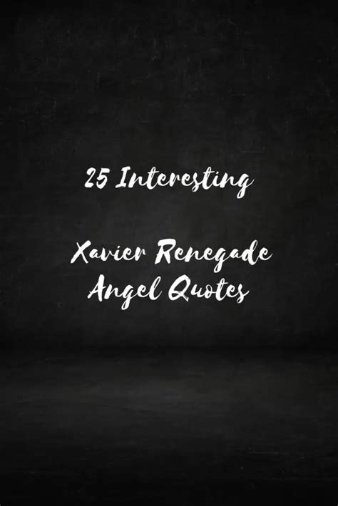 25 Interesting Xavier Renegade Angel Quotes on Mystery