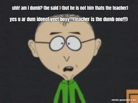 uhh! am i dumb? (he said ) (but he is not him thats the teac - Meme ...