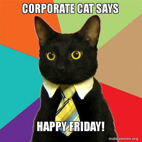 Corporate Cat says Happy Friday! - Business Cat Meme Generator