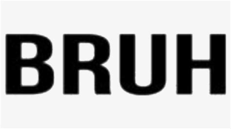 #bruh #words #sayings #quotes - Bruh, HD Png Download - kindpng