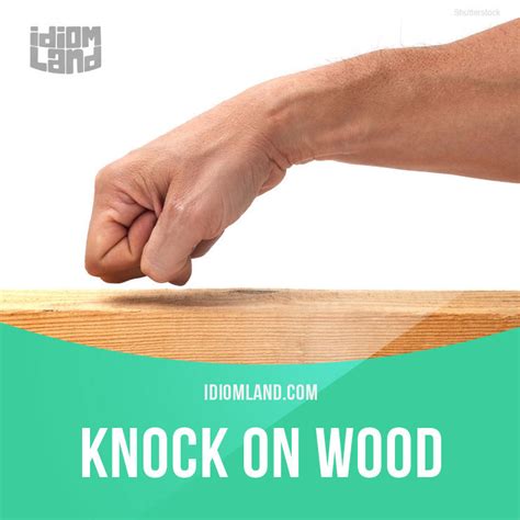 Idiom Land — “Knock on wood” is said in order to avoid bad...