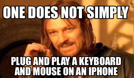 Meme Creator - One does not simply Plug and play a keyboard and MOUSE ...