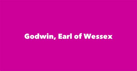 Godwin, Earl of Wessex - Spouse, Children, Birthday & More