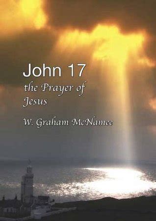 John 17 the Prayer of Jesus: the Ladder to and from Heaven by Graham ...