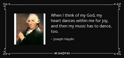 Joseph Haydn quote: When I think of my God, my heart dances within...