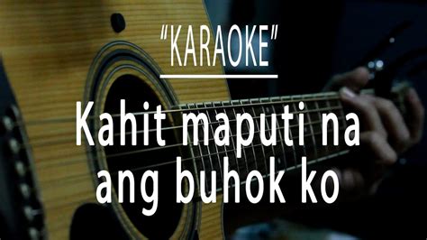 Kahit maputi na ang buhok ko - Acoustic karaoke - YouTube