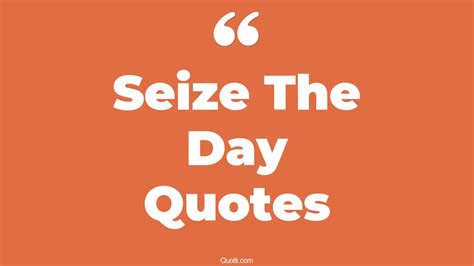 45+ Impressive Seize The Day Quotes That Will Unlock Your True Potential