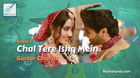 Chal Tere Ishq Mein Chords - Gadar 2 - Music Banda