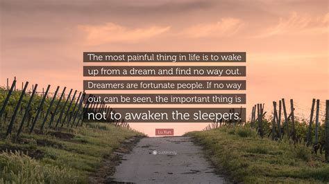 Lu Xun Quote: “The most painful thing in life is to wake up from a dream and find no way out ...