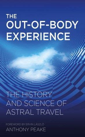 The Out-of-Body Experience: The History and Science of Astral Travel by ...