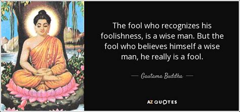 Gautama Buddha quote: The fool who recognizes his foolishness, is a ...