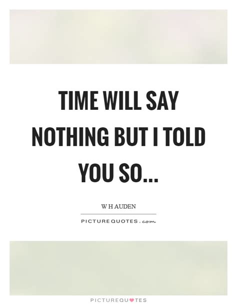 Time will say nothing but I told you so | Picture Quotes