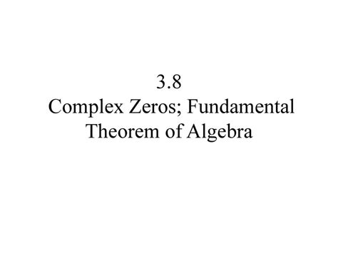 3.8 Complex Zeros; Fundamental Theorem of Algebra - ppt download