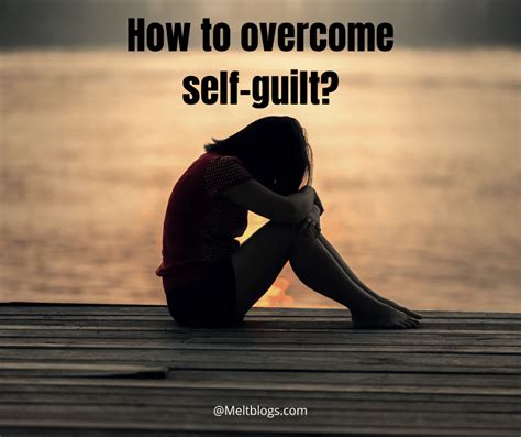 How to overcome self-guilt? - MELTBLOGS