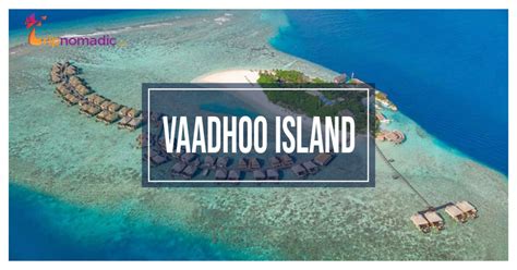 Travel Guide To Vaadhoo Island - Uncovering Its Secrets