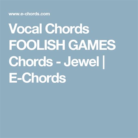 🌸 Vocal Chords FOOLISH GAMES Jewel | E-Chords Vocal | Foolish, Learn to play guitar, Playing guitar