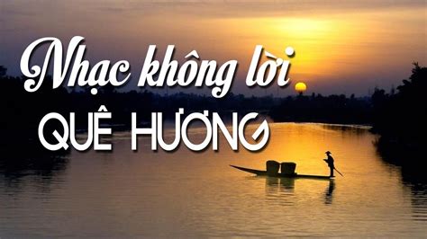 Nhạc Không Lời Quê Hương Hay Nhất Mọi Thời Đại - Những Bản Nhạc Không ...